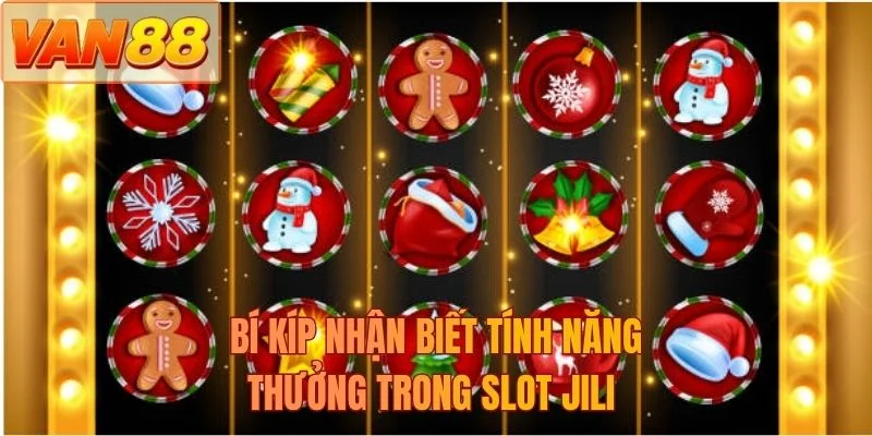 Bí kíp nhận biết tính năng thưởng trong slot JILI 