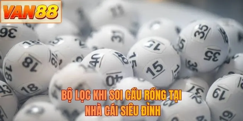 Bộ lọc khi soi cầu rồng tại nhà cái siêu đỉnh