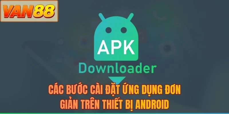 Các bước cài đặt ứng dụng đơn giản trên thiết bị android