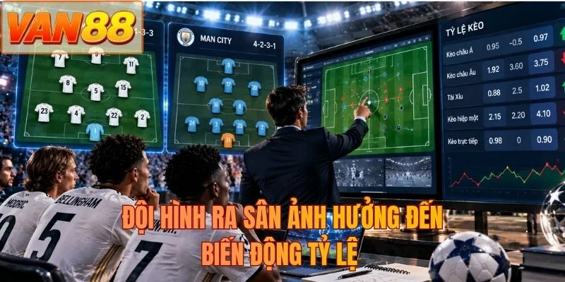 Đội hình ra sân ảnh hưởng đến biến động tỷ lệ 