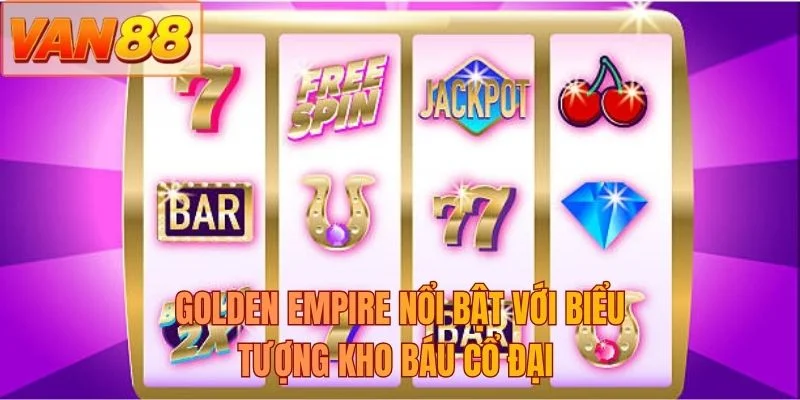 Golden Empire nổi bật với biểu tượng kho báu cổ đại 