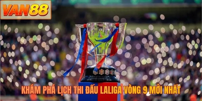 Khám phá Lịch thi đấu Laliga vòng 9 mới nhất
